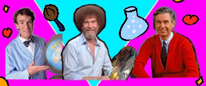 Mishmash of (left) Mr. Rogers, (center) Bob Ross & (right) Bill Nye.